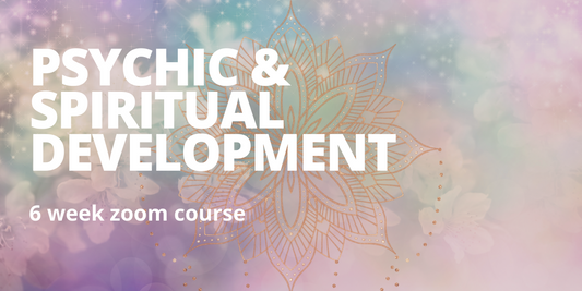 Psychic / Spiritual Development Course (6 weeks)