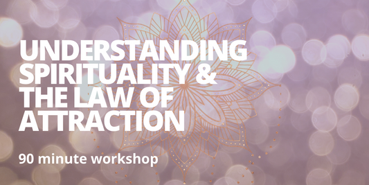 Understanding Spirituality and The Law of Attraction (90 minute Zoom Seminar)